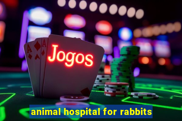 animal hospital for rabbits